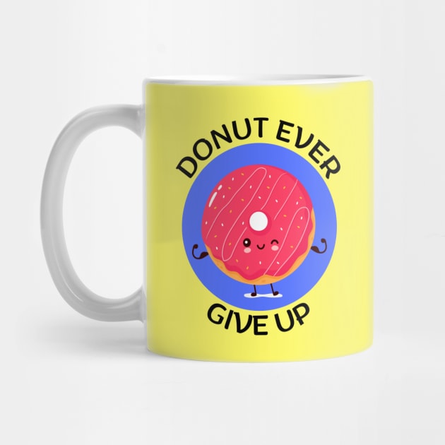 Donut Ever Give Up | Donut Pun by Allthingspunny